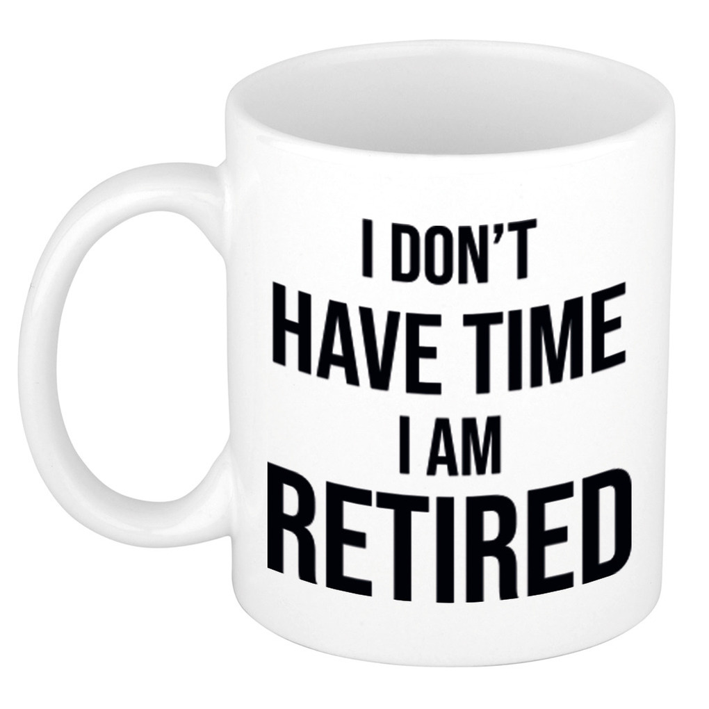 I dont have time I am retired pensioen mok / beker wit afscheidscadeau 300 ml -