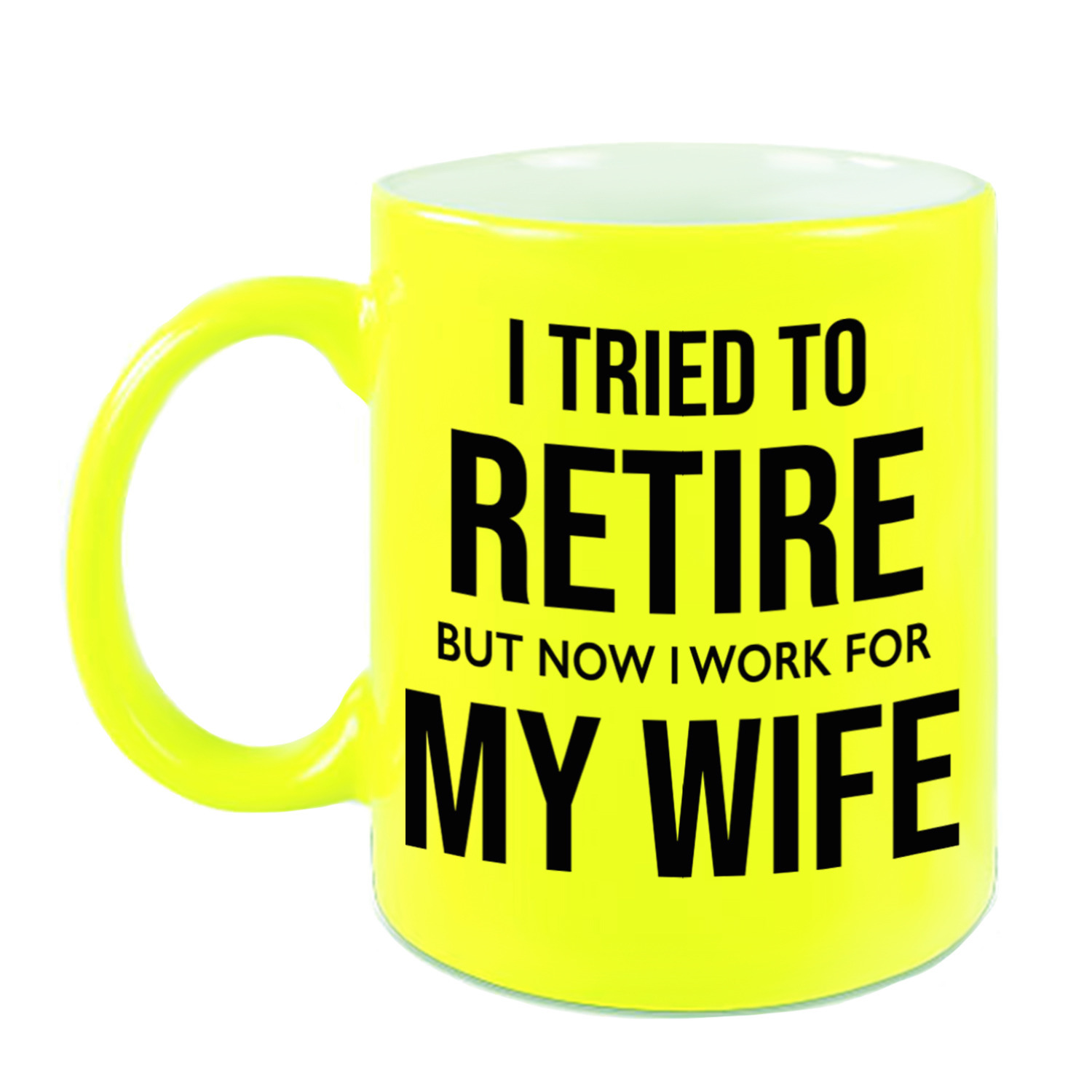 I tried to retire but now I work for my wife pensioen mok / beker neon geel afscheidscadeau 330 ml -