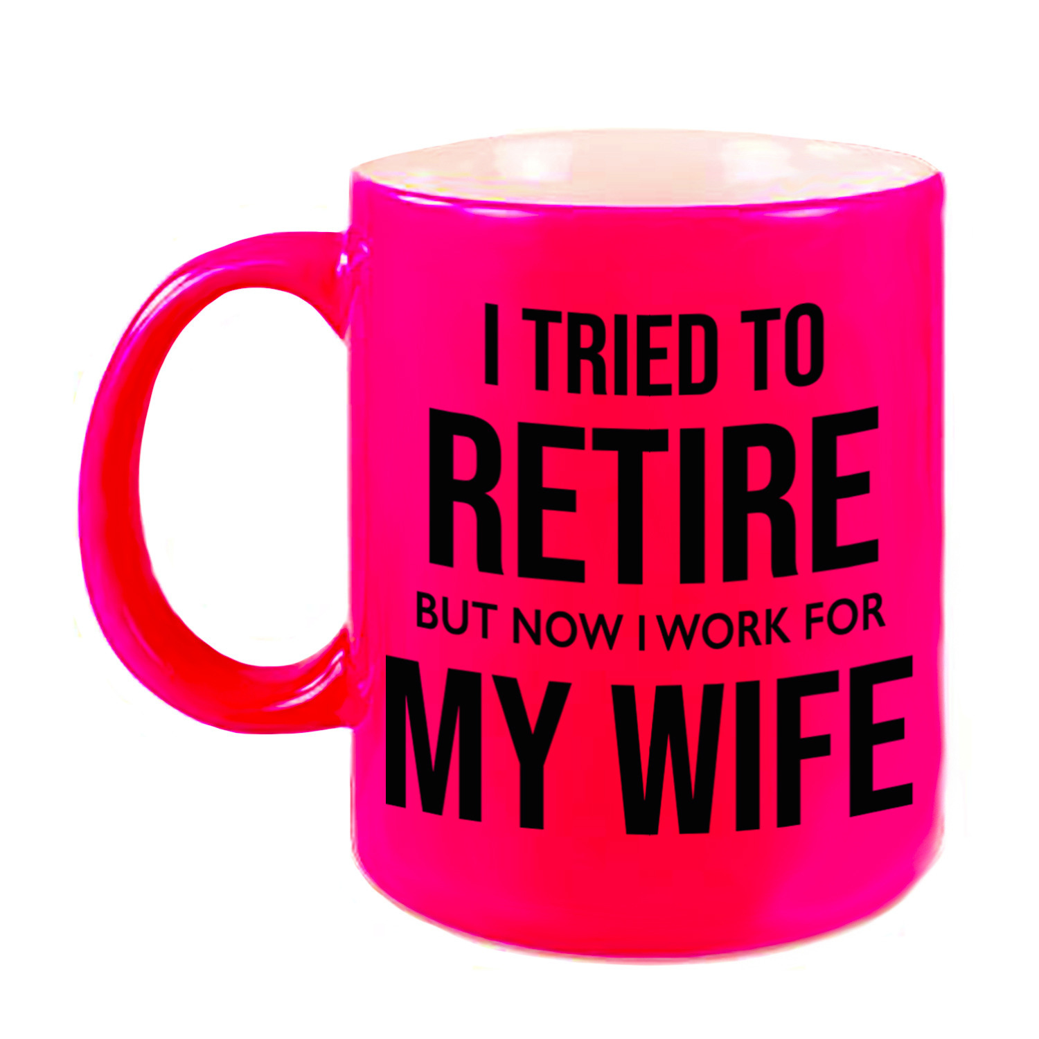 I tried to retire but now I work for my wife pensioen mok / beker neon roze afscheidscadeau 330 ml -