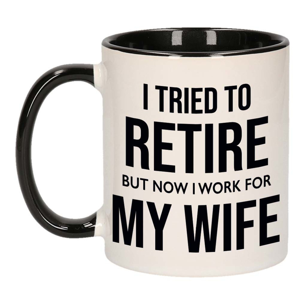 I tried to retire but now I work for my wife pensioen mok / beker wit met zwart afscheidscadeau 300 -
