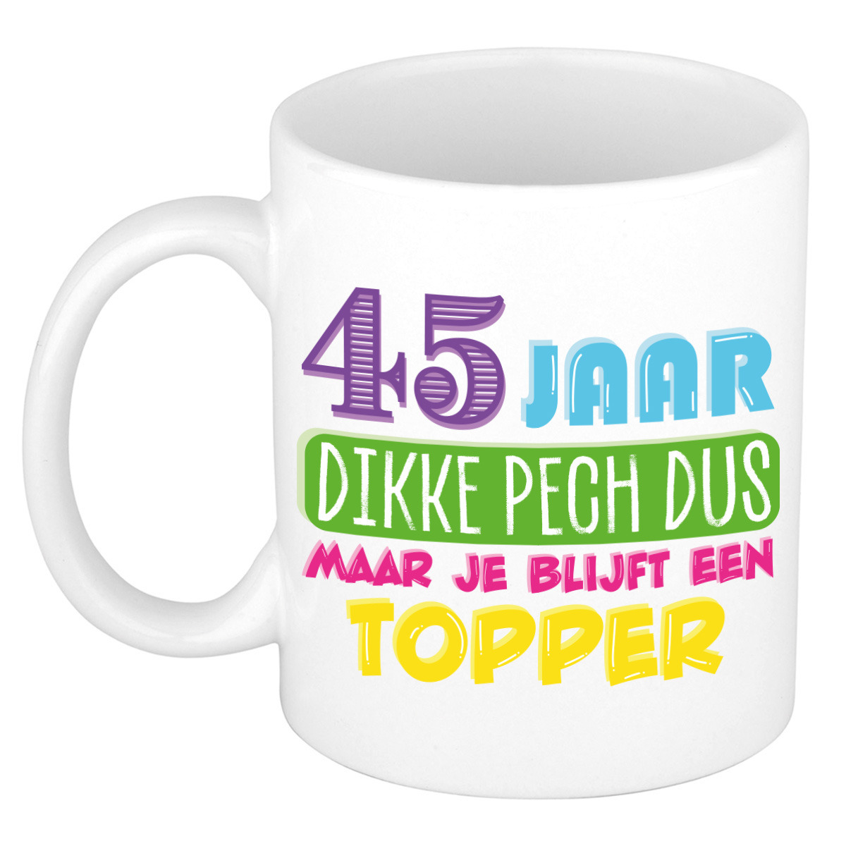 Verjaardag cadeau mok 45 jaar - wit - dikke pech dus - 300 ml - keramiek -